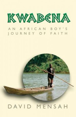 Книга Kwabena: An African Boy's Journey of Faith David Mensah