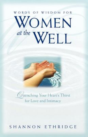 Książka Words of Wisdom for Women at the Well: Quenching Your Heart's Thirst for Love and Intimacy Shannon Ethridge