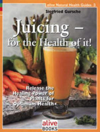 Könyv Juicing for the Health of It Siegfried Gursche