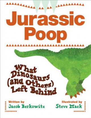 Carte Jurassic Poop: What Dinosaurs (and Others) Left Behind Jacob Berkowitz