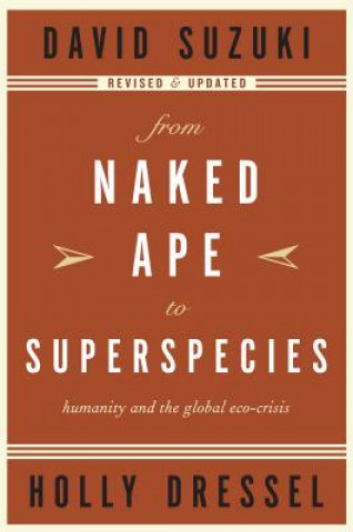 Könyv From Naked Ape to Superspecies: Humanity and the Global Eco-Crisis David T. Suzuki