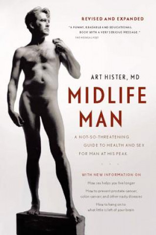 Könyv Midlife Man: A Not-So-Threatening Guide to Health and Sex for Man at His Peak Art Hister