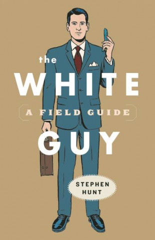 Buch The White Guy: A Field Guide Stephen Hunt