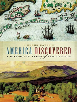 Könyv America Discovered: A Historical Atlas of North American Exploration Derek Hayes