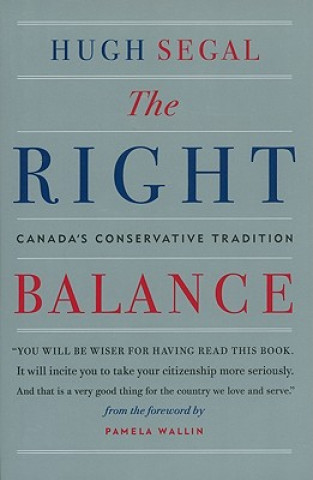 Carte The Right Balance: Canada's Conservative Tradition Hugh Segal