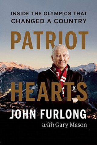 Kniha Patriot Hearts: Inside the Olympics That Changed a Country John Furlong