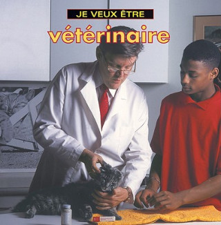 Kniha Je Veux Etre Veterinaire = I Want to Be a Vet Dan Liebman