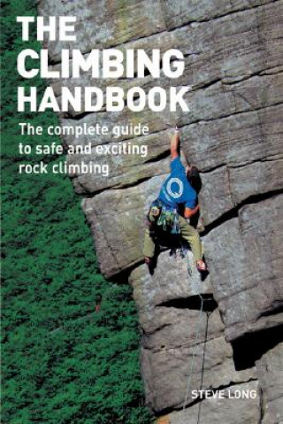 Kniha The Climbing Handbook: The Complete Guide to Safe and Exciting Rock Climbing Steve Long