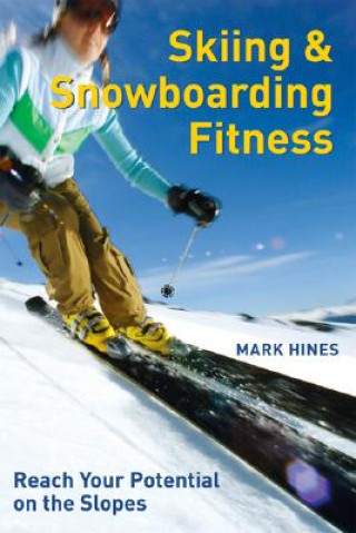 Książka Skiing and Snowboarding Fitness: Reach Your Potential on the Slopes Mark Hines