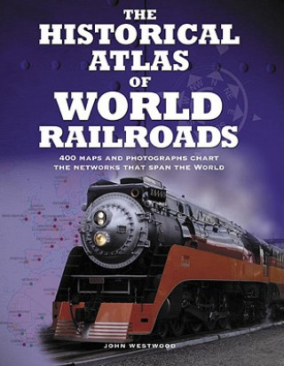 Kniha The Historical Atlas of World Railroads John Westwood