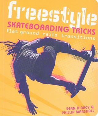 Книга Freestyle Skateboarding Tricks: Flat Ground, Rails, Transitions Sean D'Arcy