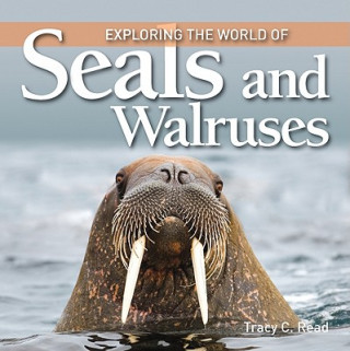 Könyv Exploring the World of Seals and Walruses Tracy C. Read