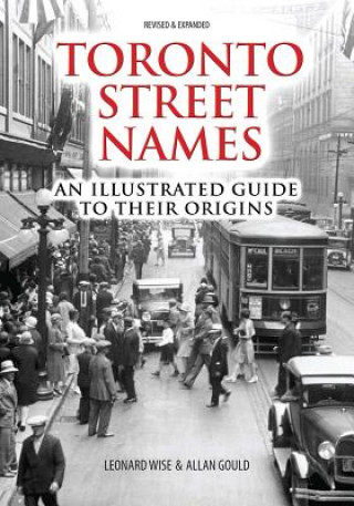 Kniha Toronto Street Names: An Illustrated Guide to Their Origins Leonard Wise