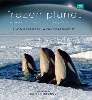 Carte Frozen Planet: A World Beyond Imagination Alastair Fothergill