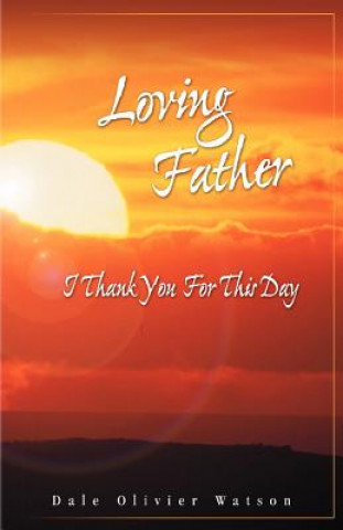 Βιβλίο Loving Father, I Thank You for This Day Dale Olivier Watson