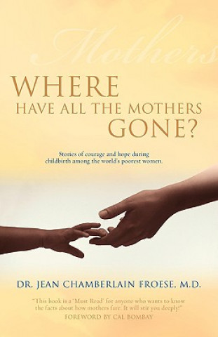 Carte Where Have All the Mothers Gone? M. D. Dr Jean Chamberlain Froese