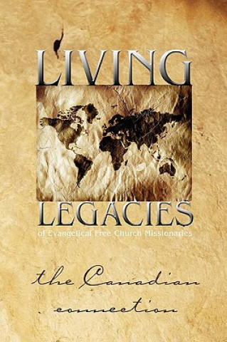 Kniha Living Legacies of Evangelical Free Church Missionaries: The Canadian Connection Arvid Olson