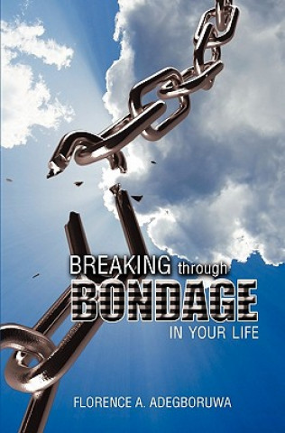 Kniha Breaking Through Bondage in Your Life Florence A. Adegboruwa