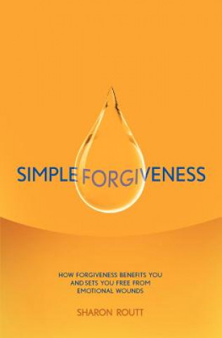 Książka Simple Forgiveness: How Forgiveness Benefits You and Sets You Free from Emotional Wounds Sharon Routt