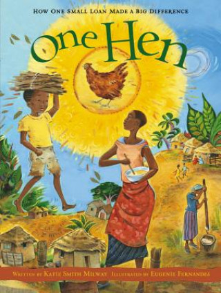 Книга One Hen: How One Small Loan Made a Big Difference Katie Smith Milway