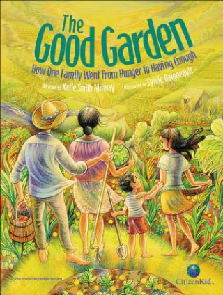 Könyv The Good Garden: How One Family Went from Hunger to Having Enough Katie Smith Milway