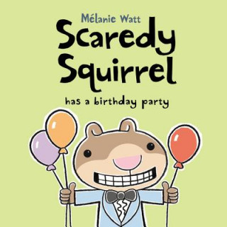 Kniha Scaredy Squirrel Has a Birthday Party Melanie Watt
