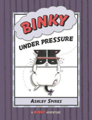 Kniha Binky Under Pressure Ashley Spires