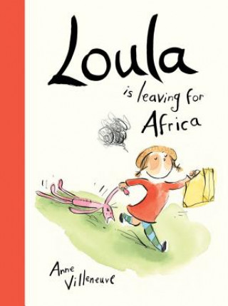 Книга Loula Is Leaving for Africa Anne Villeneuve