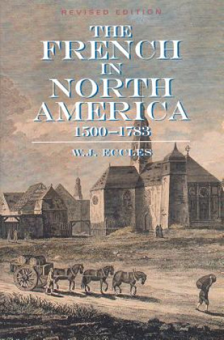 Carte The French in North America: 1500 -- 1783 W. J. Eccles