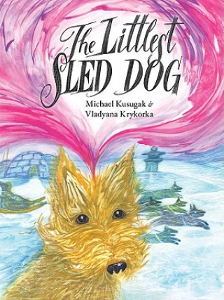 Kniha The Littlest Sled Dog Michael Kusugak
