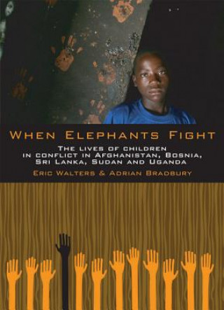 Buch When Elephants Fight: The Lives of Children in Conflict in Afghanistan, Bosnia, Sri Lanka, Sudan and Uganda Eric Walters