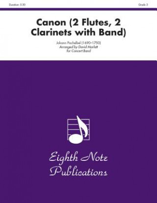 Könyv Canon: 2 Flutes, 2 Clarinets with Band, Conductor Score & Parts Johann Pachelbel