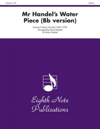 Könyv Mr. Handel's Water Piece (B-Flat Version), Medium George Frideric Handel