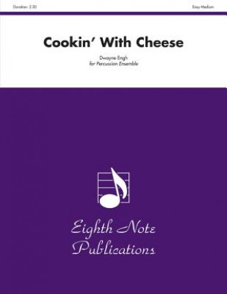 Книга Cookin' with Cheese: For Percussion Ensemble Dwayne Engh