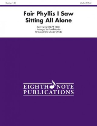 Knjiga Fair Phyllis I Saw Sitting All Alone: Score & Parts John Farmer