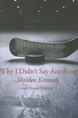 Livre Why I Didn't Say Anything Sheldon Kennedy