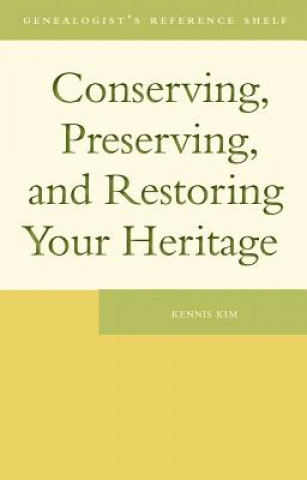 Könyv Conserving, Preserving, and Restoring Your Heritage Kennis Kim