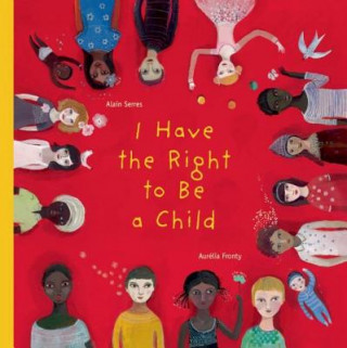 Kniha I Have the Right to Be a Child Alain Serres