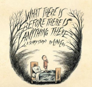 Kniha What There Is Before There Is Anything There: A Scary Story Liniers