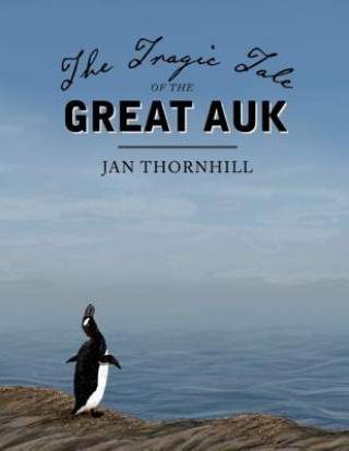 Kniha Tragic Tale of the Great Auk Jan Thornhill