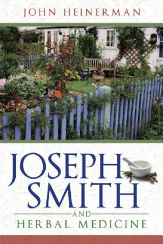 Knjiga Joseph Smith and Herbal Medicine John Heinerman