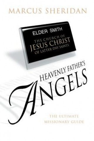 Kniha Heavenly Father's Angels: The Ultimate Missionary Guide Marcus Sheridan