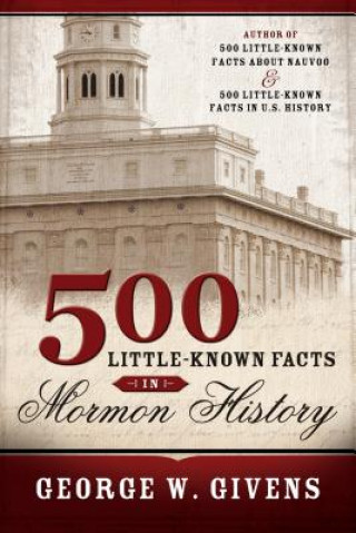 Carte 500 Little Known Facts in Mormon History George W. Givens