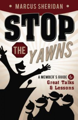 Kniha Stop the Yawns: A Member's Guide to Great Talks and Lessons Marcus Sheridan