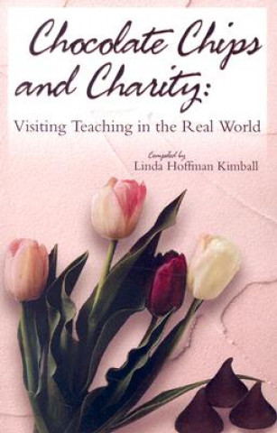 Kniha Chocolate Chips and Charity: Visiting Teaching in the Real World Linda Hoffman Kimball