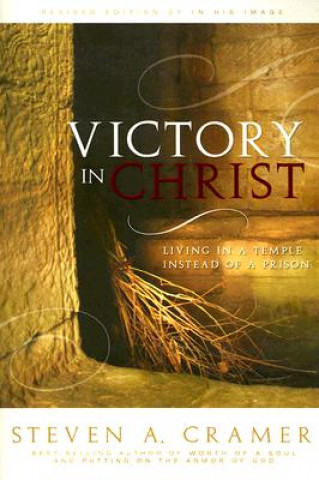 Könyv Victory in Christ: Living in a Temple Instead of a Prison Steven A. Cramer