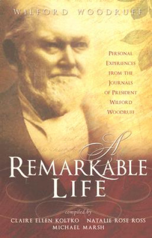 Książka A Remarkable Life: Personal Experiences from the Remarkable Life of President Wilford Woodruff Claire Ellen Koltko