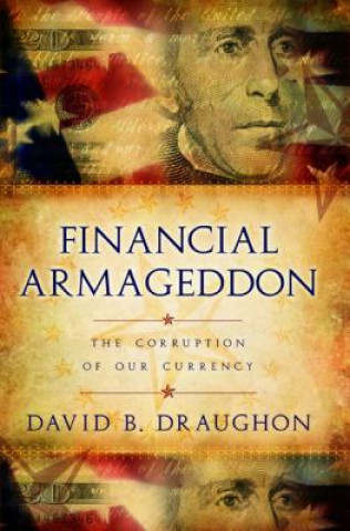 Könyv Financial Armageddon: The Corruption of Our Currency David B. Draughon