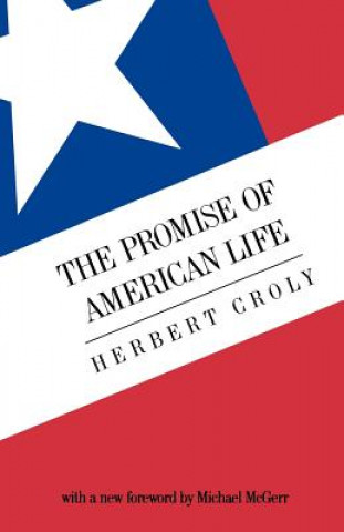 Könyv The Promise of American Life: Imprisonment in the World Herbert Croly