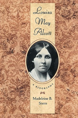 Kniha Louisa May Alcott: A Biography: With an Introduction to the New Edition Madeleine B. Stern